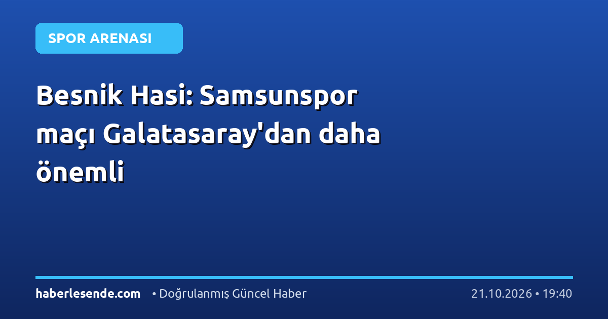 Besnik Hasi: Samsunspor maçı Galatasaray'dan daha önemli