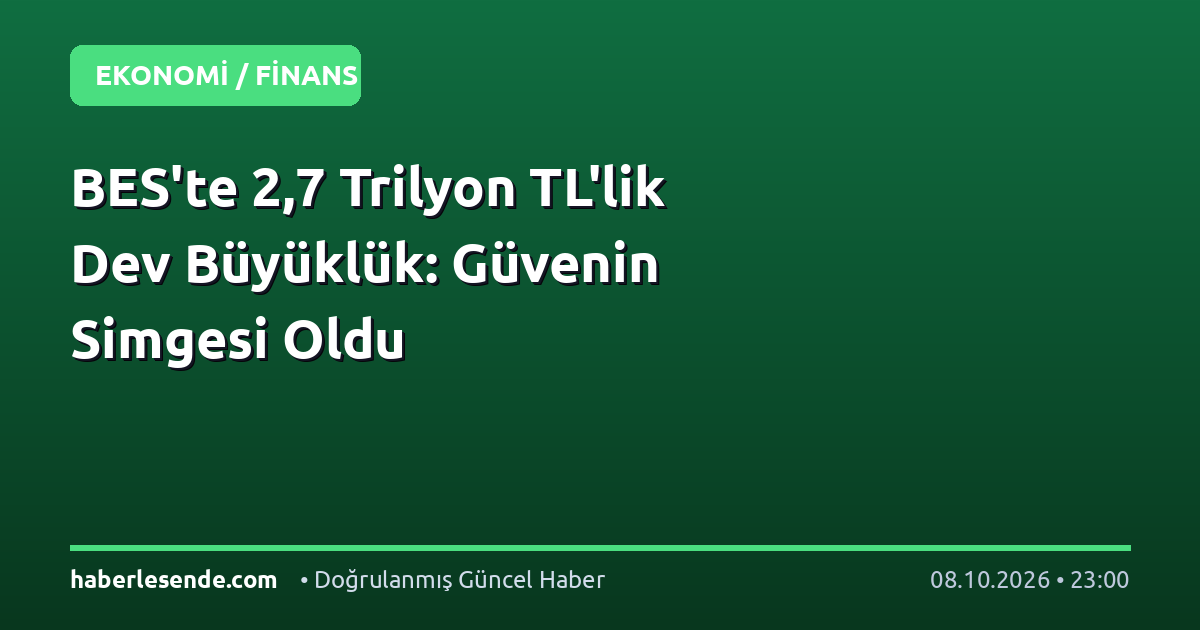 BES'te 2,7 Trilyon TL'lik Dev Büyüklük: Güvenin Simgesi Oldu