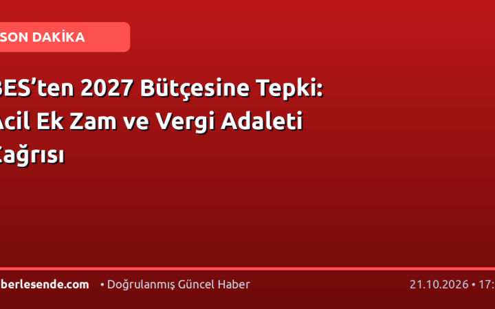 BES’ten 2027 Bütçesine Tepki: Acil Ek Zam ve Vergi Adaleti Çağrısı