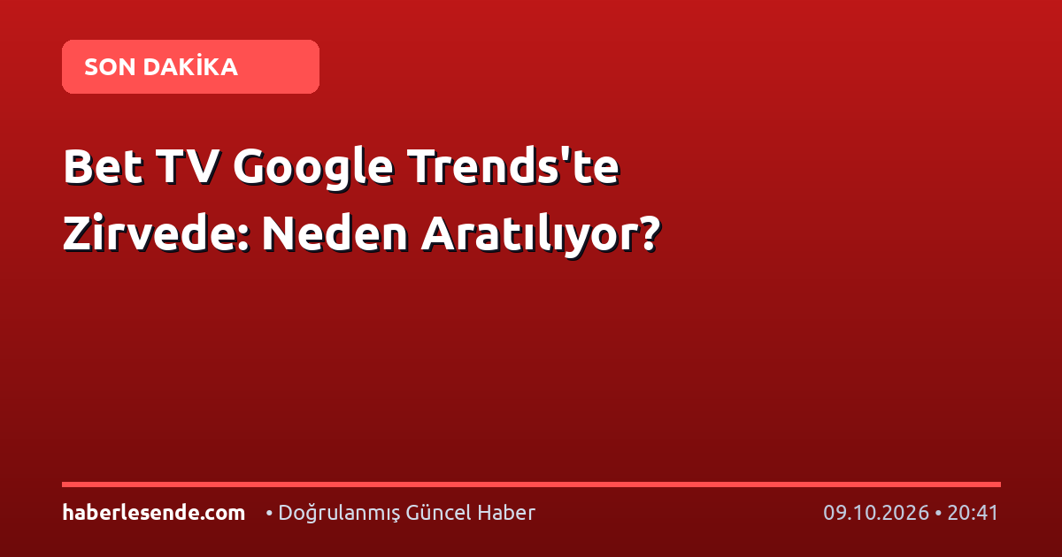 Bet TV Google Trends'te Zirvede: Neden Aratılıyor?