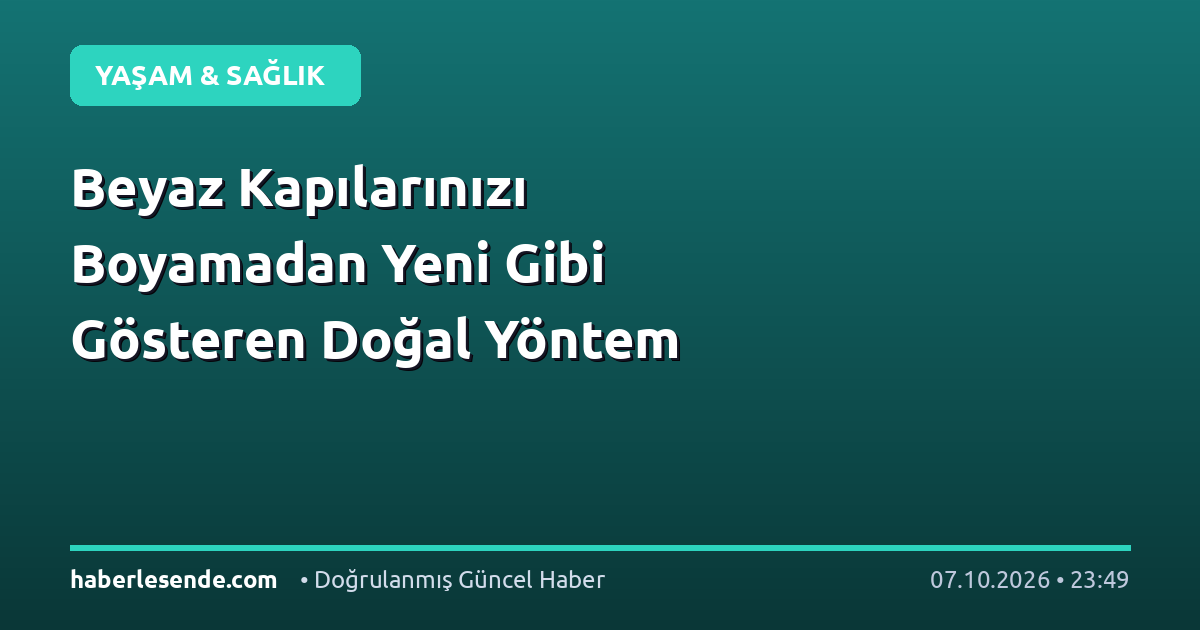 Beyaz Kapılarınızı Boyamadan Yeni Gibi Gösteren Doğal Yöntem