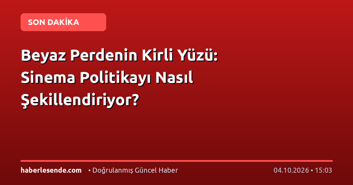 Beyaz Perdenin Kirli Yüzü: Sinema Politikayı Nasıl Şekillendiriyor?