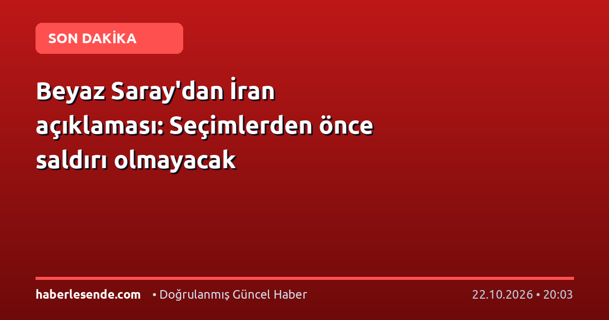 Beyaz Saray'dan İran açıklaması: Seçimlerden önce saldırı olmayacak