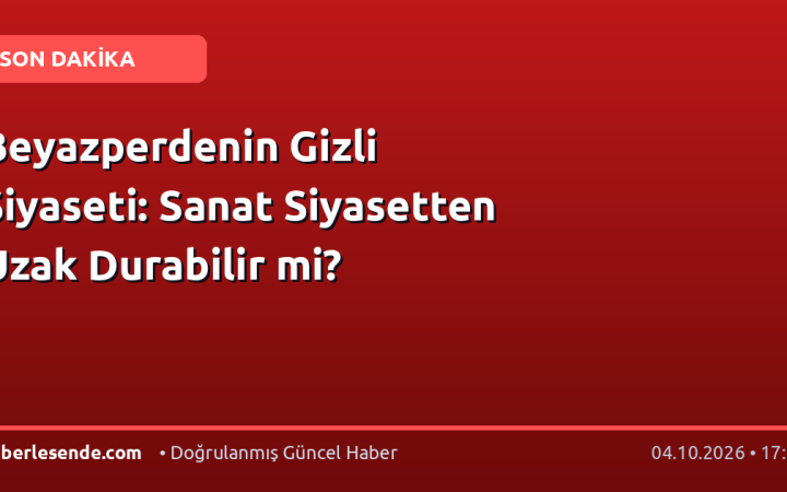 Beyazperdenin Gizli Siyaseti: Sanat Siyasetten Uzak Durabilir mi?