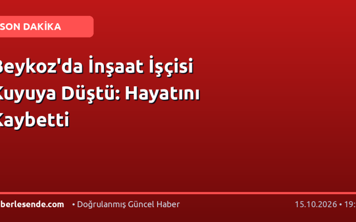 Beykoz'da İnşaat İşçisi Kuyuya Düştü: Hayatını Kaybetti
