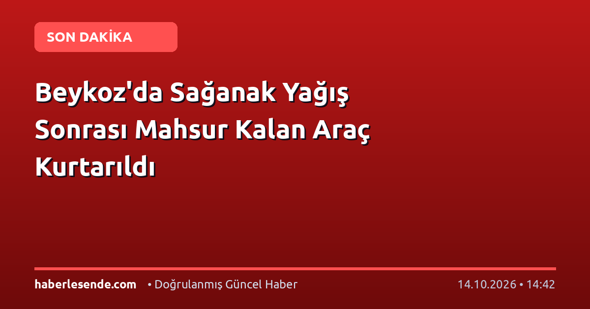 Beykoz'da Sağanak Yağış Sonrası Mahsur Kalan Araç Kurtarıldı