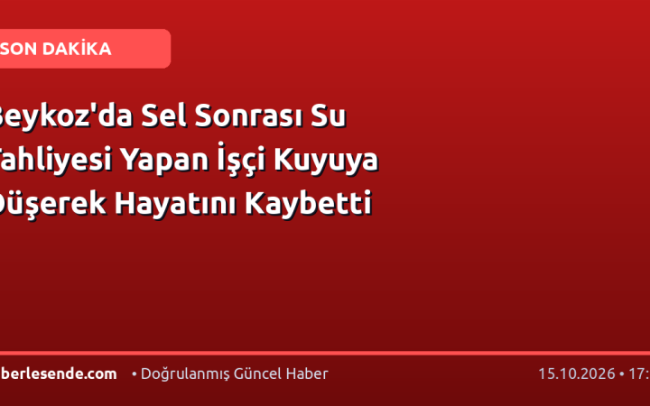Beykoz'da Sel Sonrası Su Tahliyesi Yapan İşçi Kuyuya Düşerek Hayatını Kaybetti
