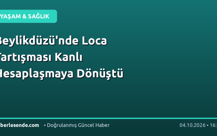 Beylikdüzü'nde Loca Tartışması Kanlı Hesaplaşmaya Dönüştü