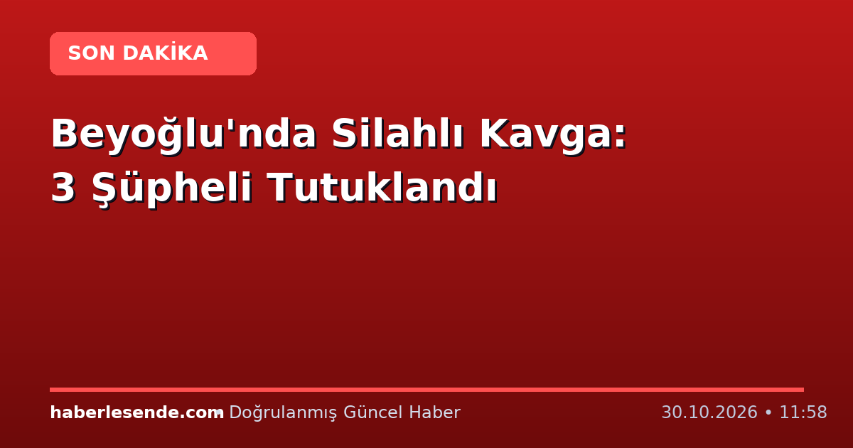 Beyoğlu'nda Silahlı Kavga: 3 Şüpheli Tutuklandı