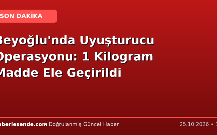 Beyoğlu'nda Uyuşturucu Operasyonu: 1 Kilogram Madde Ele Geçirildi
