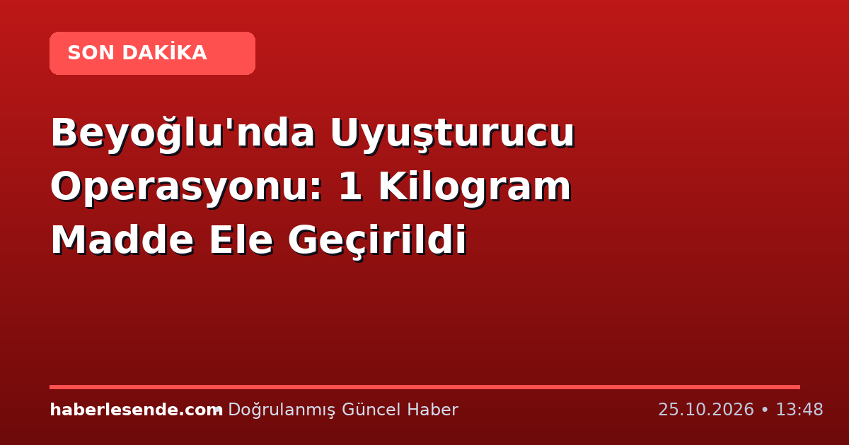 Beyoğlu'nda Uyuşturucu Operasyonu: 1 Kilogram Madde Ele Geçirildi