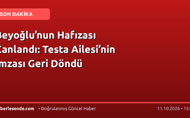 Beyoğlu’nun Hafızası Canlandı: Testa Ailesi’nin İmzası Geri Döndü