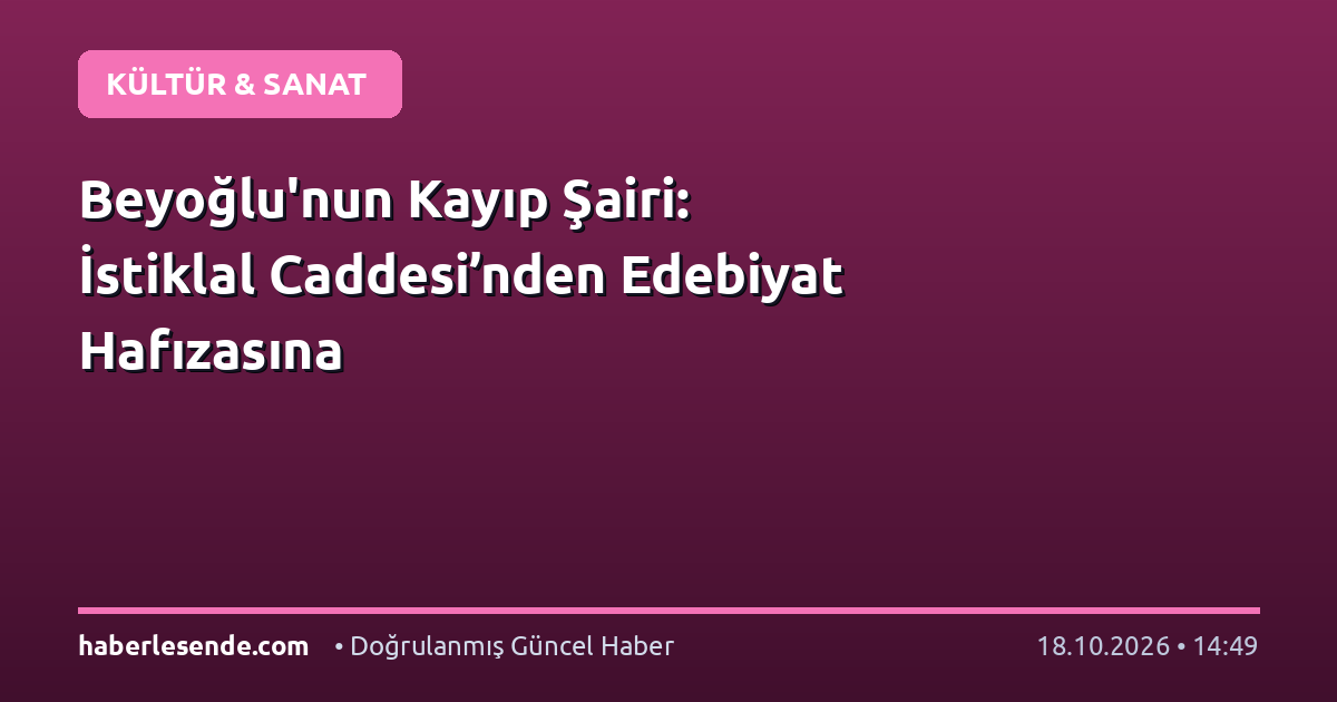 Beyoğlu'nun Kayıp Şairi: İstiklal Caddesi’nden Edebiyat Hafızasına