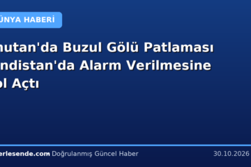 Bhutan'da Buzul Gölü Patlaması Hindistan'da Alarm Verilmesine Yol Açtı