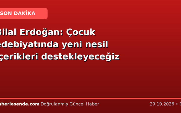 Bilal Erdoğan: Çocuk edebiyatında yeni nesil içerikleri destekleyeceğiz