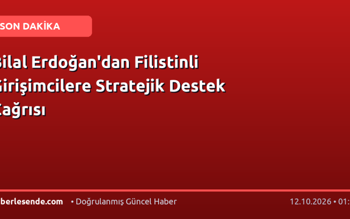 Bilal Erdoğan'dan Filistinli Girişimcilere Stratejik Destek Çağrısı