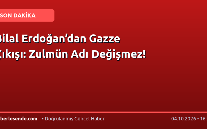 Bilal Erdoğan’dan Gazze Çıkışı: Zulmün Adı Değişmez!