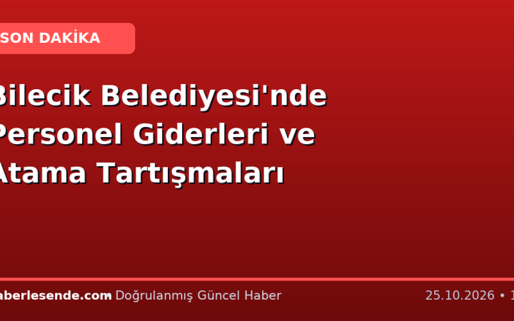 Bilecik Belediyesi'nde Personel Giderleri ve Atama Tartışmaları