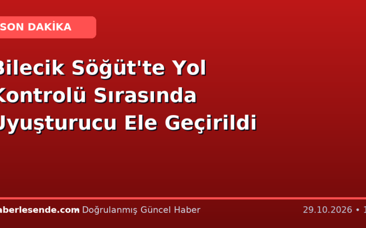Bilecik Söğüt'te Yol Kontrolü Sırasında Uyuşturucu Ele Geçirildi