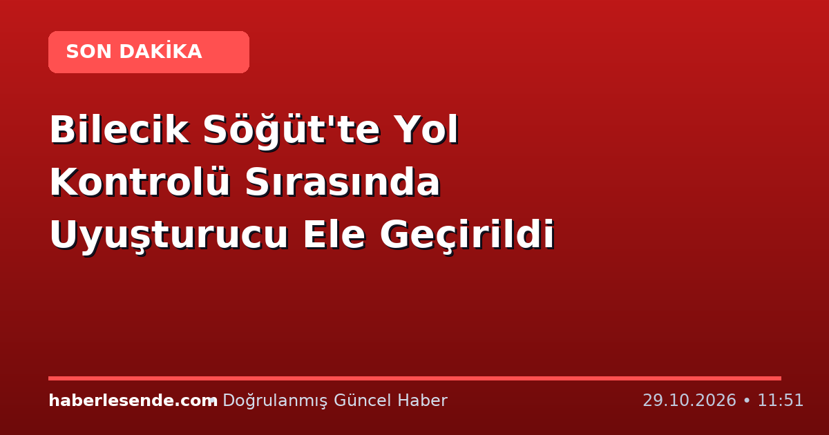 Bilecik Söğüt'te Yol Kontrolü Sırasında Uyuşturucu Ele Geçirildi
