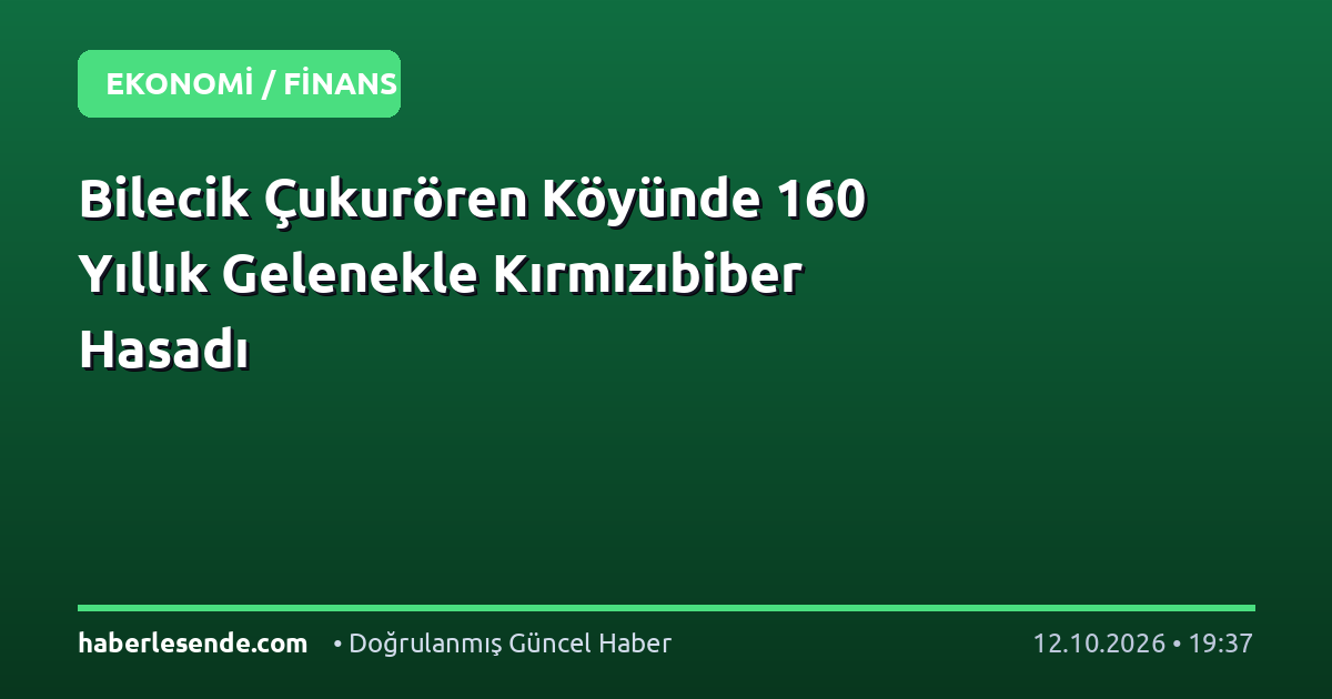 Bilecik Çukurören Köyünde 160 Yıllık Gelenekle Kırmızıbiber Hasadı
