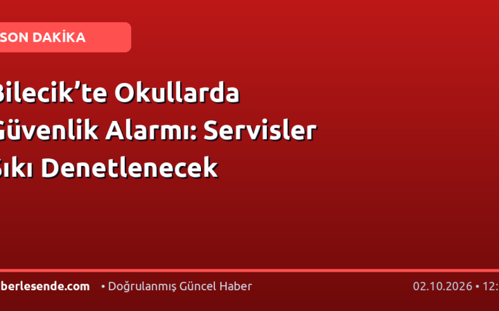 Bilecik’te Okullarda Güvenlik Alarmı: Servisler Sıkı Denetlenecek