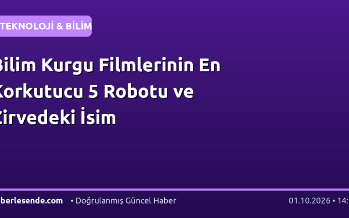 Bilim Kurgu Filmlerinin En Korkutucu 5 Robotu ve Zirvedeki İsim