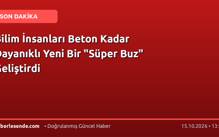 Bilim İnsanları Beton Kadar Dayanıklı Yeni Bir "Süper Buz" Geliştirdi