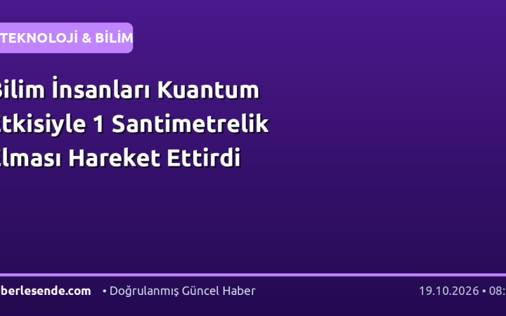 Bilim İnsanları Kuantum Etkisiyle 1 Santimetrelik Elması Hareket Ettirdi