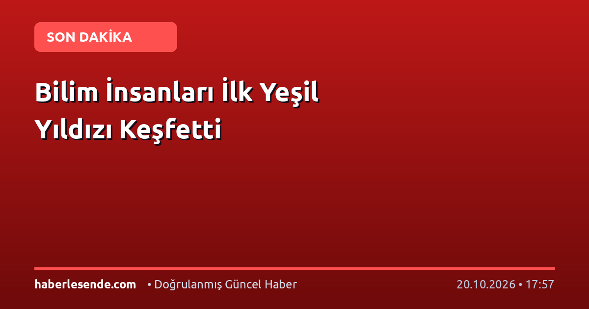 Bilim İnsanları İlk Yeşil Yıldızı Keşfetti