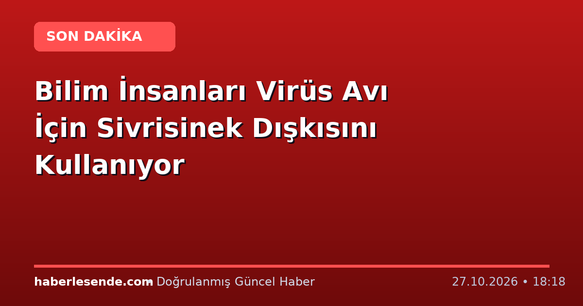 Bilim İnsanları Virüs Avı İçin Sivrisinek Dışkısını Kullanıyor