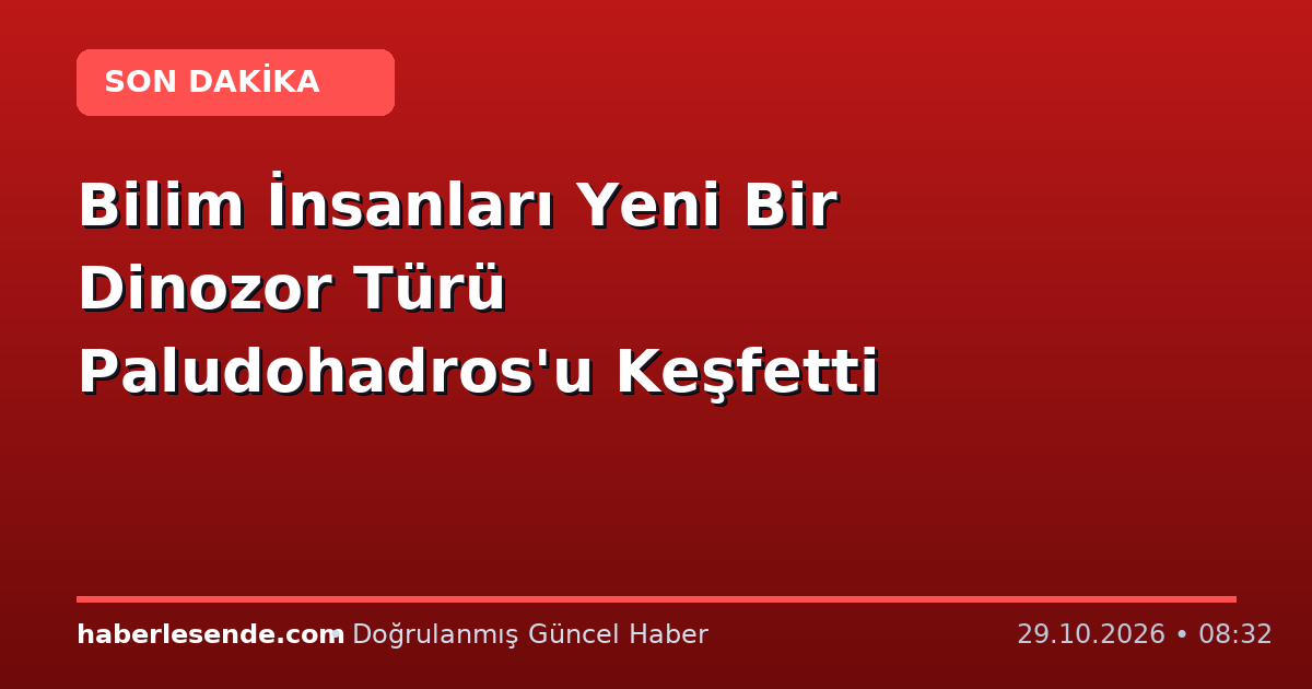 Bilim İnsanları Yeni Bir Dinozor Türü Paludohadros'u Keşfetti