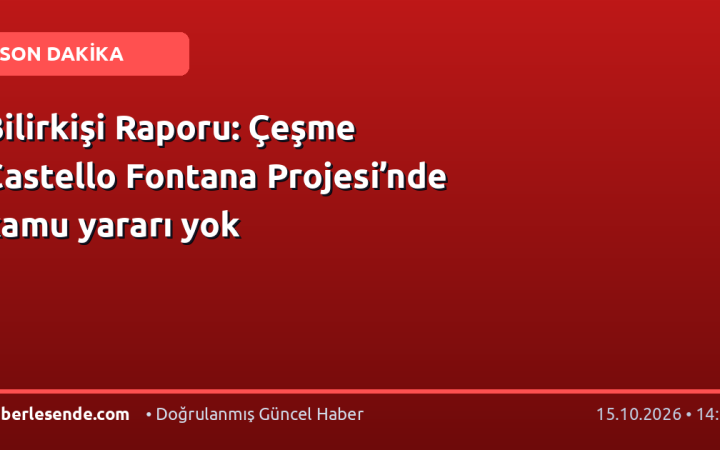 Bilirkişi Raporu: Çeşme Castello Fontana Projesi’nde kamu yararı yok