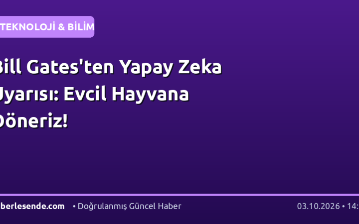 Bill Gates'ten Yapay Zeka Uyarısı: Evcil Hayvana Döneriz!