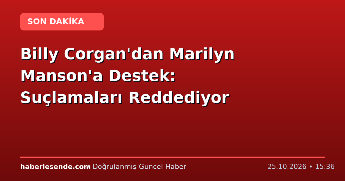 Billy Corgan'dan Marilyn Manson'a Destek: Suçlamaları Reddediyor