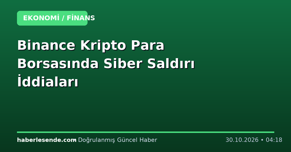 Binance Kripto Para Borsasında Siber Saldırı İddiaları