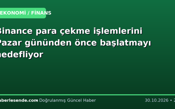 Binance para çekme işlemlerini Pazar gününden önce başlatmayı hedefliyor