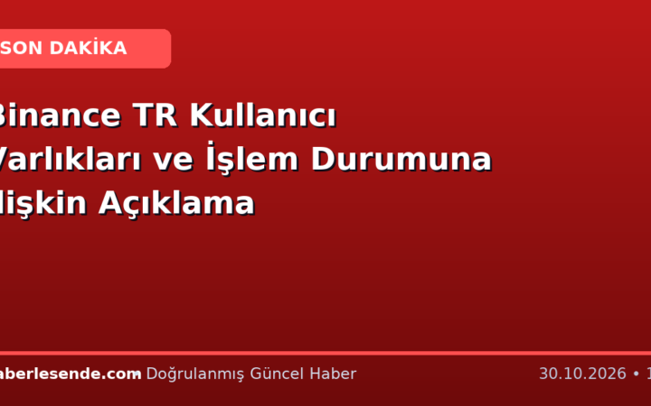 Binance TR Kullanıcı Varlıkları ve İşlem Durumuna İlişkin Açıklama