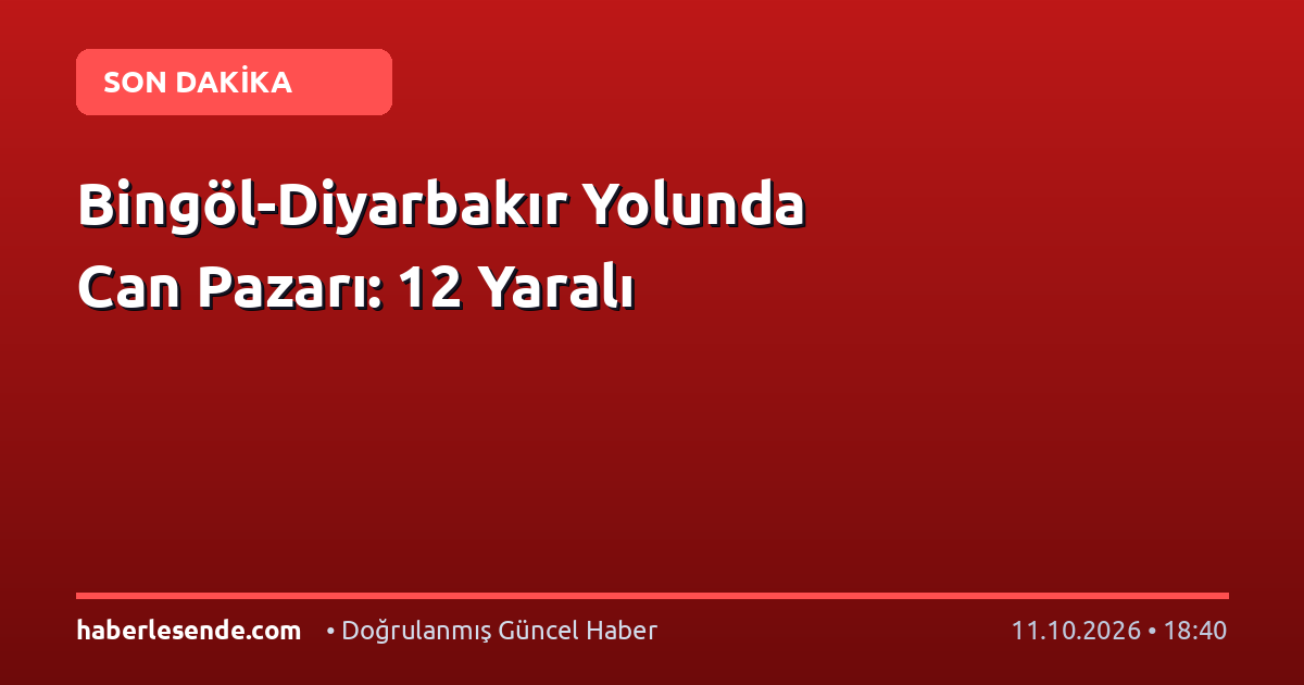Bingöl-Diyarbakır Yolunda Can Pazarı: 12 Yaralı