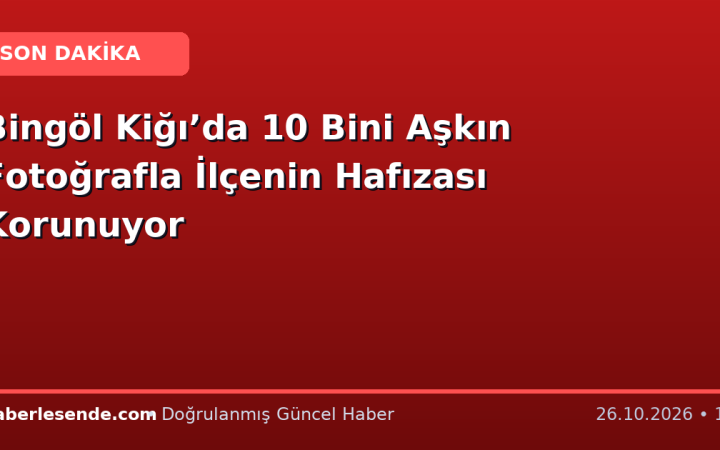 Bingöl Kiğı’da 10 Bini Aşkın Fotoğrafla İlçenin Hafızası Korunuyor