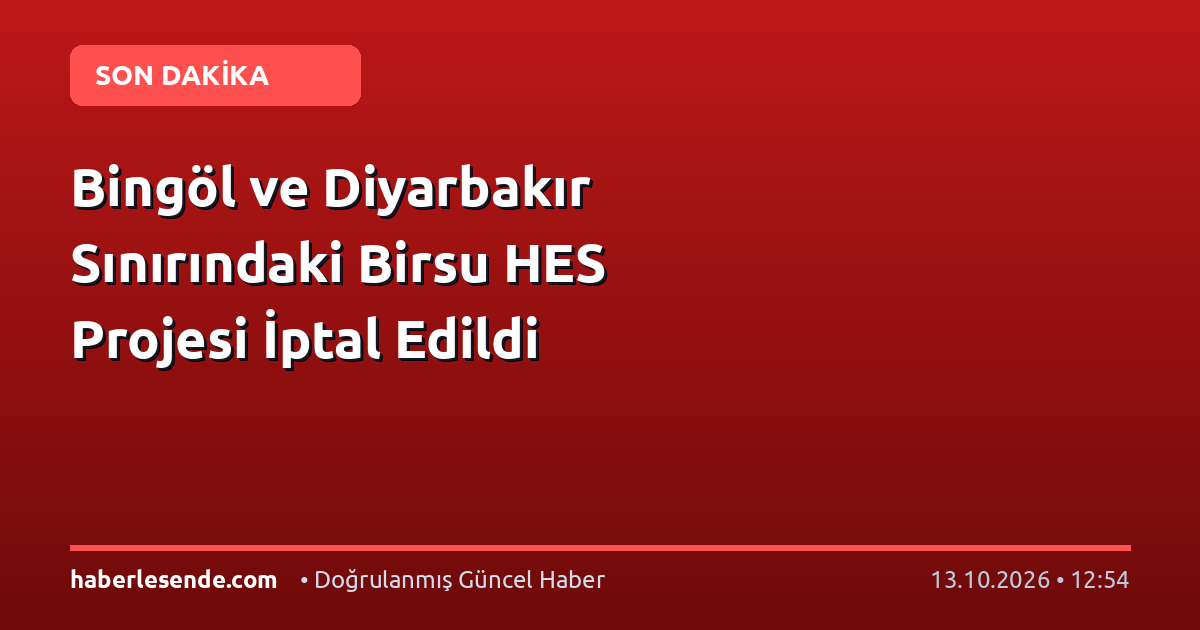Bingöl ve Diyarbakır Sınırındaki Birsu HES Projesi İptal Edildi