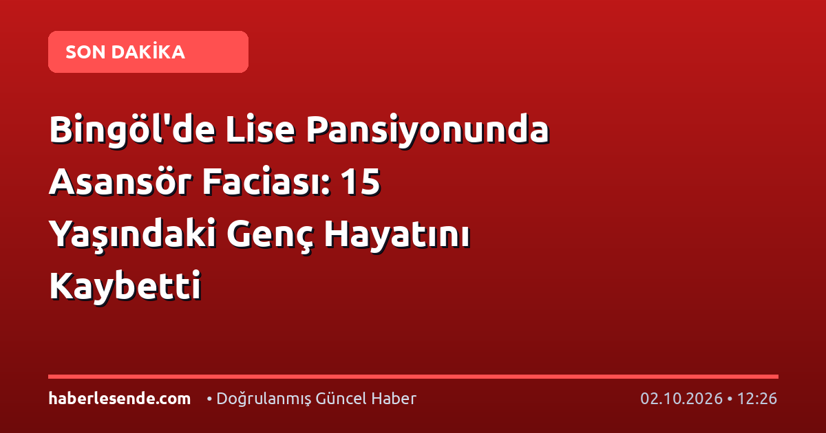 Bingöl'de Lise Pansiyonunda Asansör Faciası: 15 Yaşındaki Genç Hayatını Kaybetti