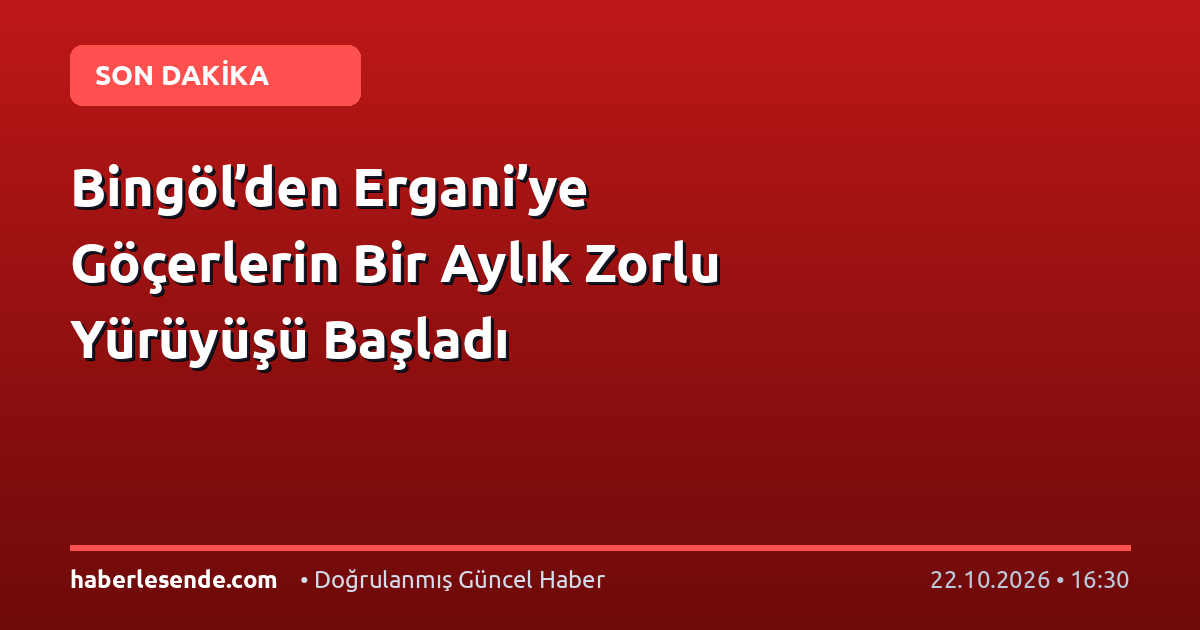 Bingöl’den Ergani’ye Göçerlerin Bir Aylık Zorlu Yürüyüşü Başladı