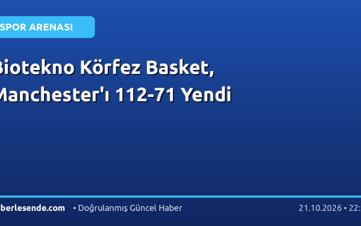 Biotekno Körfez Basket, Manchester'ı 112-71 Yendi