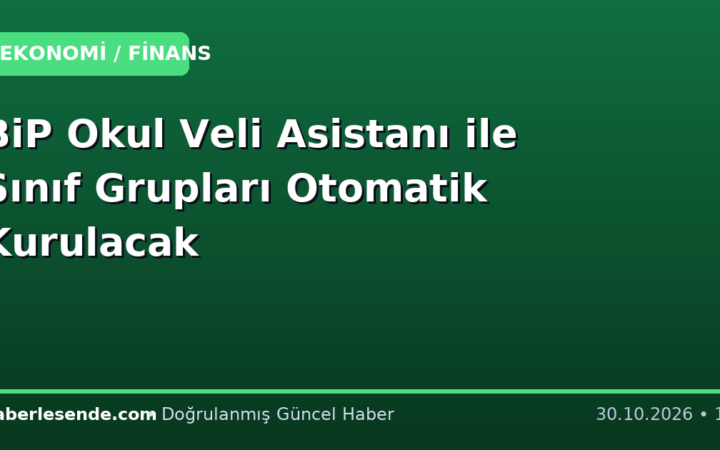 BiP Okul Veli Asistanı ile Sınıf Grupları Otomatik Kurulacak