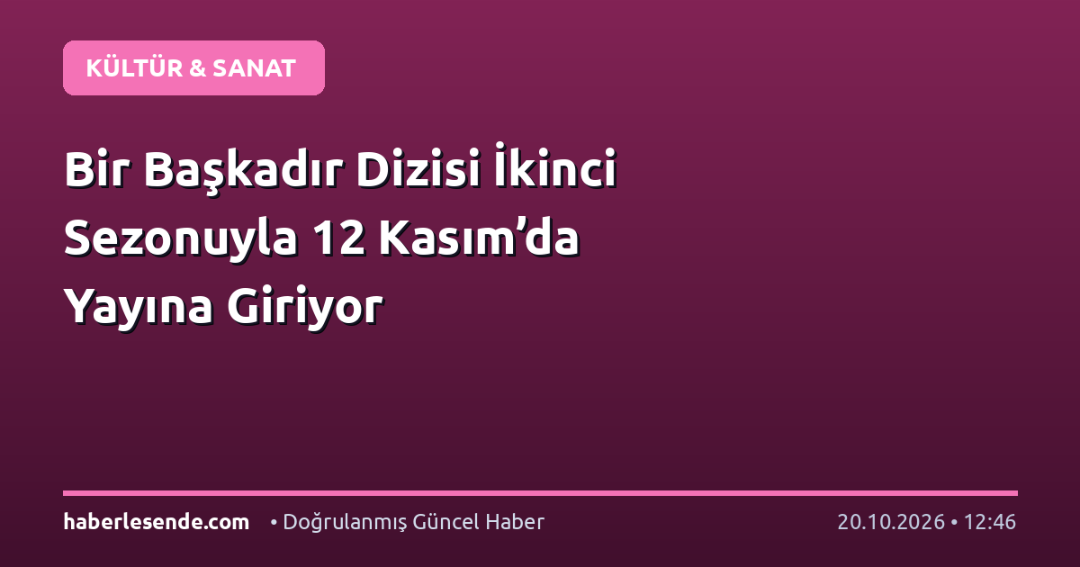Bir Başkadır Dizisi İkinci Sezonuyla 12 Kasım’da Yayına Giriyor