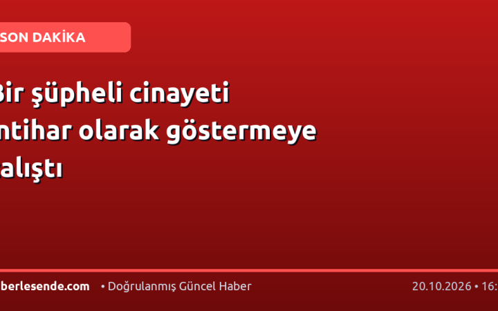 Bir şüpheli cinayeti intihar olarak göstermeye çalıştı