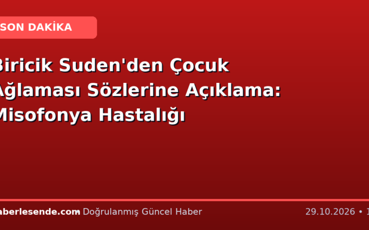 Biricik Suden'den Çocuk Ağlaması Sözlerine Açıklama: Misofonya Hastalığı