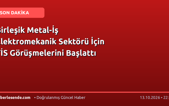 Birleşik Metal-İş Elektromekanik Sektörü İçin TİS Görüşmelerini Başlattı