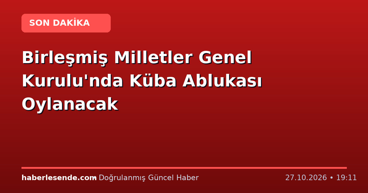 Birleşmiş Milletler Genel Kurulu'nda Küba Ablukası Oylanacak